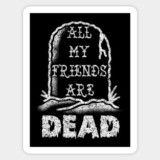 All my friends are DEAD Sticker